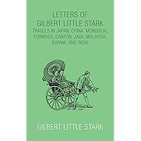 Letters of Gilbert Little Stark: Travels in Japan, China, Mongolia, Formosa, Canton, Java, Malaysia, Burma, and India book cover
