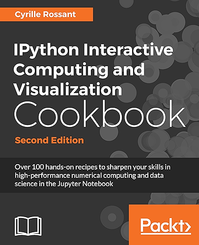 Download IPython Interactive Computing and Visualization Cookbook: Over 100 hands-on recipes to sharpen your skills in high-performance numerical computing and ... Notebook, 2nd Edition (English Edition) PDF