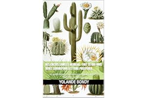 Des cactus sains et heureux : tout ce que vous devez savoir pour les faire prospérer.: Le guide complet sur comment choisir, 