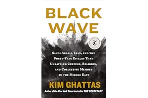 Black Wave: Saudi Arabia, Iran, and the Forty-Year Rivalry That Unraveled Culture, Religion, and Collective Memory in the Mid