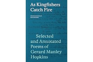 As Kingfishers Catch Fire: Selected and Annotated Poems of Gerard Manley Hopkins