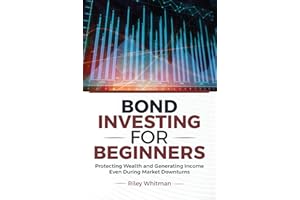 Bond Investing for Beginners: Protecting Wealth and Generating Income Even During Market Downturns
