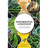 Regenerative Leadership: The DNA of life-affirming 21st century organizations