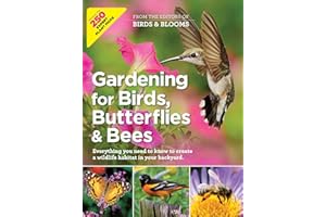 Birds & Blooms Gardening for Birds, Butterflies, and Bees: Everything you need to Know to Create a wildlife Habitat in your B
