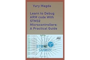 Learn to Debug ARM code With STM32 Microcontrollers: A Practical Guide