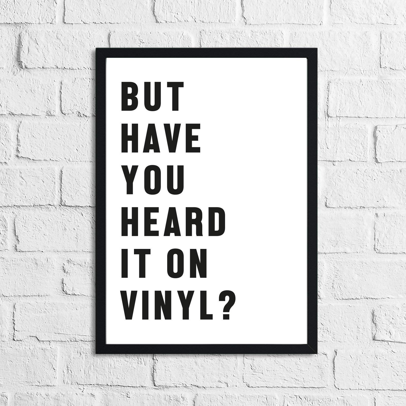 JasonCarlMorgan Winster Creations But Have You Heard It On Vinyl? Simple Wall Home Decor Print A4 Normal