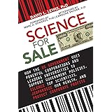 Science for Sale: How the US Government Uses Powerful Corporations and Leading Universities to Support Government Policies, S