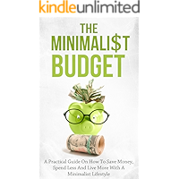 The Minimalist Budget: A Practical Guide On How To Save Money, Spend Less And Live More With A Minimalist Lifestyle book cover The Minimalist Budget: A Practical Guide On How To Save Money, Spend Less And Live More With A Minimalist Lifestyle book cover