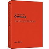 The New York Times Cooking No-Recipe Recipes: [A Cookbook]