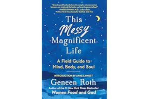 This Messy Magnificent Life: A Field Guide to Mind, Body, and Soul