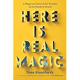 Here Is Real Magic: A Magician's Search for Wonder in the Modern World