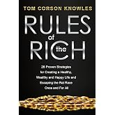 Rules of the Rich: 28 Proven Strategies for Creating a Healthy, Wealthy and Happy Life and Escaping the Rat Race Once and For