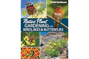 Native Plant Gardening for Birds, Bees & Butterflies: Pacific Northwest (Nature-Friendly Gardens)