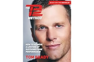 The TB12 Method: How to Achieve a Lifetime of Sustained Peak Performance