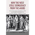How the West Stole Democracy from the Arabs: The Arab Congress of 1920, the destruction of the Syrian state, and the rise of
