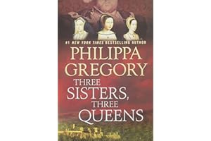 Three Sisters, Three Queens (The Plantagenet and Tudor Novels)