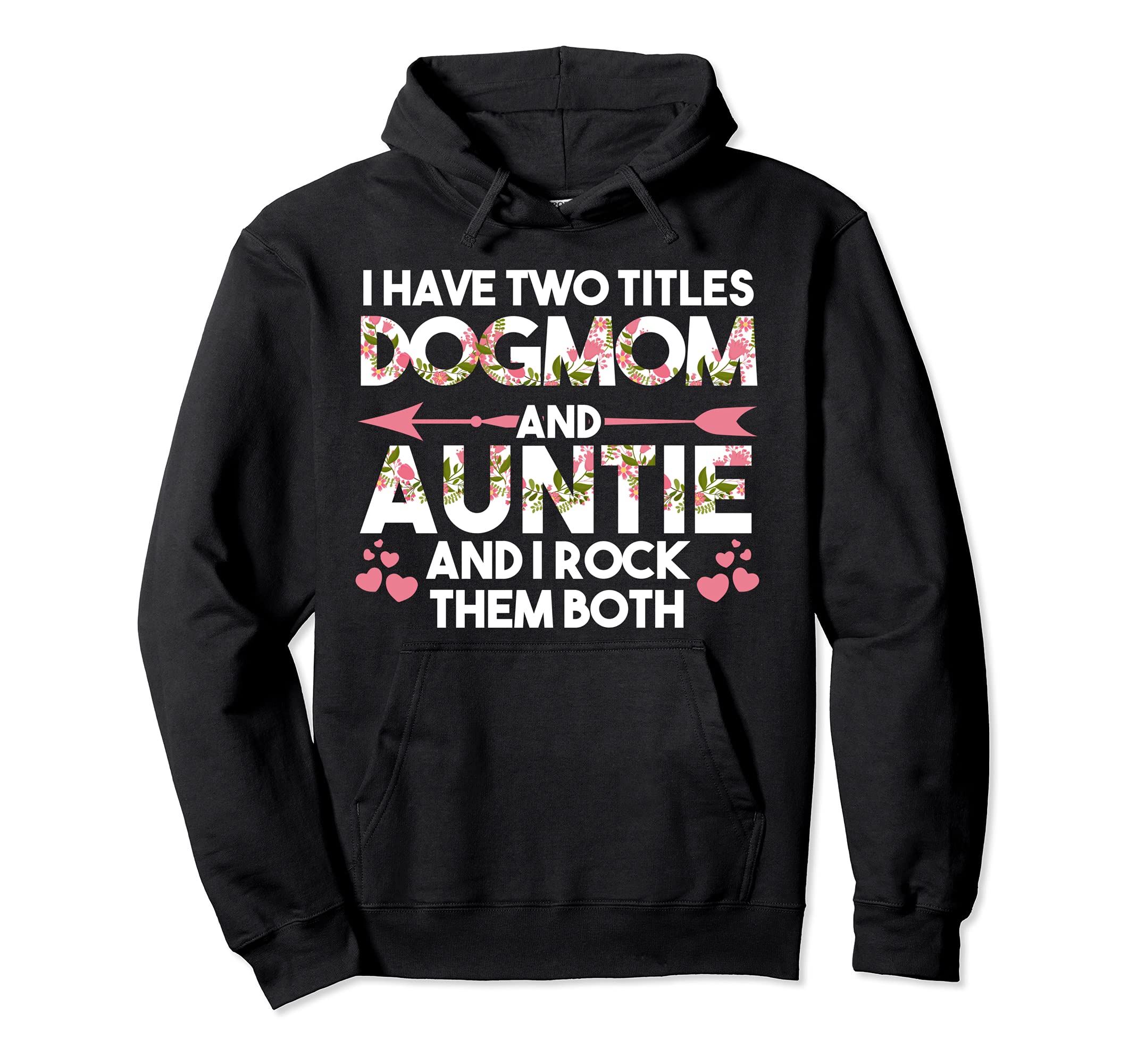 I have two titles Dog Mom and Auntie Dog Mom Pullover Hoodie