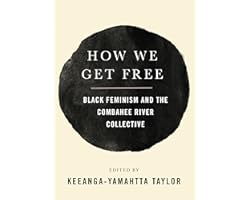 How We Get Free: Black Feminism and the Combahee River Collective