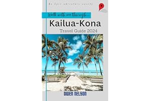 Kona Travel Guide 2024: Discover Kona's Natural Beauty, Rich Culture, and Thrilling Adventures: Your Comprehensive Travel Han
