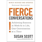 Fierce Conversations: Achieving Success at Work and in Life One Conversation at a Time