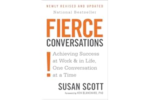 Fierce Conversations: Achieving Success at Work and in Life One Conversation at a Time