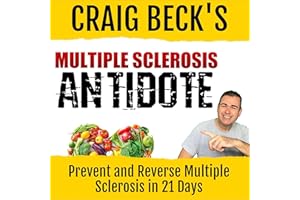 Multiple Sclerosis Antidote: Prevent and Reverse Multiple Sclerosis in Just 21 Days