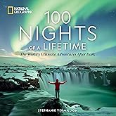 100 Nights of a Lifetime: The World's Ultimate Adventures After Dark (100 of a Lifetime)