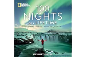100 Nights of a Lifetime: The World's Ultimate Adventures After Dark (100 of a Lifetime)