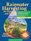 Rainwater Harvesting for Drylands and Beyond, Volume 1, 3rd Edition: Guiding Principles to Welcome Rain into Your Life and Landscape