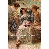 Dress and the Roman Woman: Self-Presentation and Society