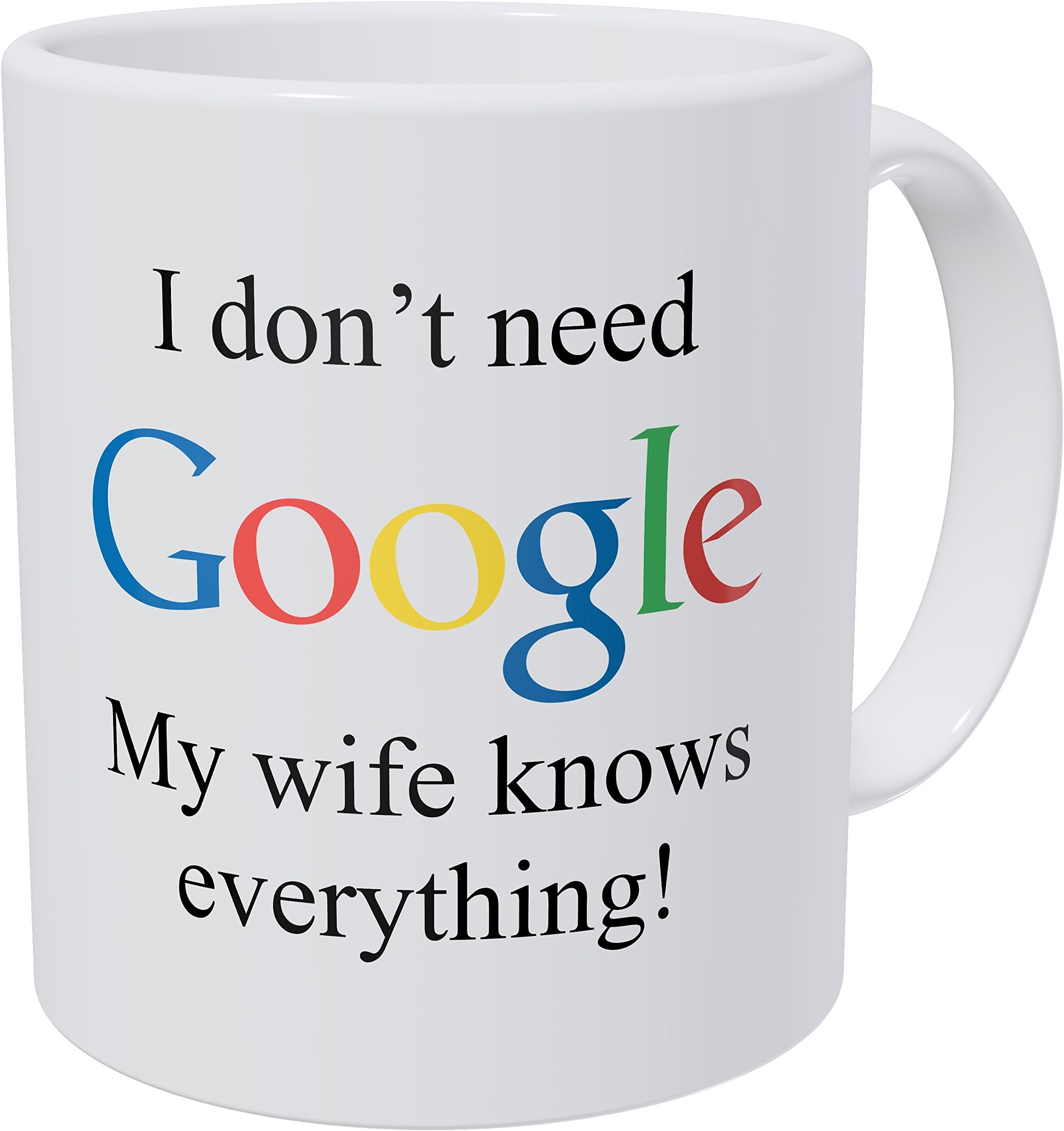 Wampumtuk I Don't Need Google, My Wife Knows Everything 11 Ounces Funny Coffee Mug