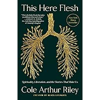 This Here Flesh: Spirituality, Liberation, and the Stories That Make Us
