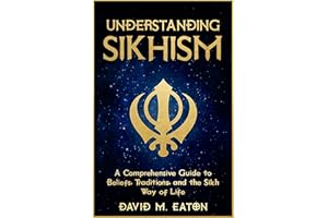 UNDERSTANDING SIKHISM: A Comprehensive Guide to Beliefs, Traditions, and the Sikh Way of Life (Journey Of Wisdom Book 14)