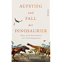 Aufstieg und Fall der Dinosaurier: Eine neue Geschichte der Urzeitgiganten (German Edition) book cover
