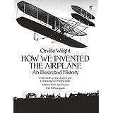 How We Invented the Airplane: An Illustrated History (Dover Transportation)