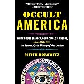 Occult America: White House Seances, Ouija Circles, Masons, and the Secret Mystic History of OurNation