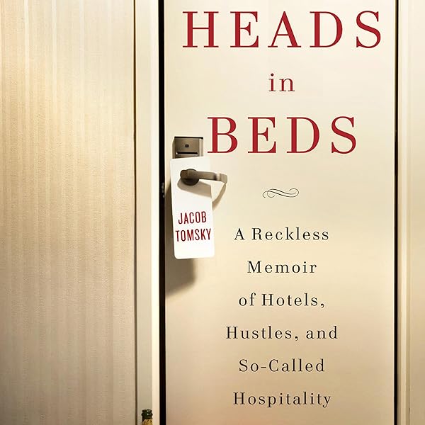 Amazon Com Heads In Beds A Reckless Memoir Of Hotels Hustles And So Called Hospitality Audible Audio Edition Jacob Tomsky Jacob Tomsky Random House Audio Audible Audiobooks