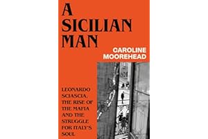 A Sicilian Man: Leonardo Sciascia, the Rise of the Mafia and the Struggle for Italy’s Soul