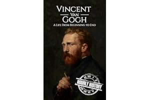 Vincent van Gogh: A Life From Beginning to End (Biographies of Painters)