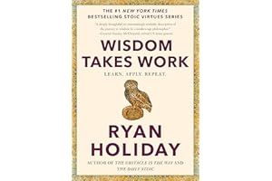 Wisdom Takes Work: Learn. Apply. Repeat. (The Stoic Virtues Series)