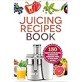 The Juicing Recipes Book: 150 Healthy Juicer Recipes to Unleash the Nutritional Power of Your Juicing Machine