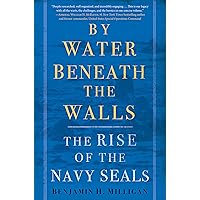 By Water Beneath the Walls: The Rise of the Navy SEALs