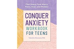 Conquer Anxiety Workbook for Teens: Find Peace from Worry, Panic, Fear, and Phobias