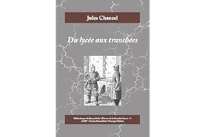 Du lycée aux tranchées: Roman historique de la Première Guerre mondiale (Œuvres de la Grande Guerre t. 3) (French Edition)