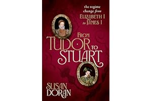 From Tudor to Stuart: The Regime Change from Elizabeth I to James I