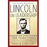 Lincoln on Leadership: Executive Strategies for Tough Times