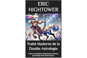 Traité Moderne de la Double Astrologie : "Fusion des Traditions Occidentale et Chinoise pour Révéler Votre Destin Unique" ("L
