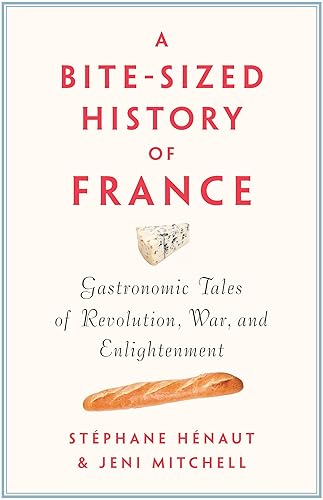Download A Bite-Sized History of France: Gastronomic Tales of Revolution, War, and Enlightenment PDF