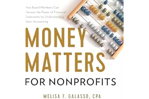 Money Matters for Nonprofits: How Board Members Can Harness the Power of Financial Statements by Understanding Basic Accounti