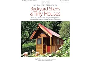 Jay Shafer's DIY Book of Backyard Sheds & Tiny Houses: Build Your Own Guest Cottage, Writing Studio, Home Office, Craft Workshop, or Personal Retreat (Fox Chapel Publishing) Plans, How-to, & a Gallery
